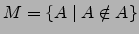 $M=\{ A\mid A\notin A\}$