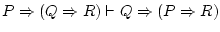 $P\Rightarrow(Q\Rightarrow R)\vdash Q\Rightarrow(P\Rightarrow R)$