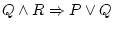 $Q\wedge R\Rightarrow P\vee Q$