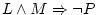 $L\wedge M\Rightarrow\neg P$