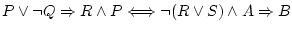 $P\vee\neg Q\Rightarrow R\wedge P\Longleftrightarrow\neg(R\vee S)\wedge A\Rightarrow B$